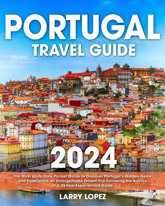 Portugal Travel Guide 2024 (ebook), Larry Lopez 9798223105640 Boeken bol