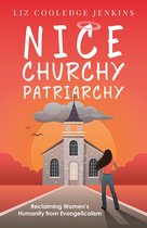 Nice Churchy Patriarchy: Reclaiming Women's Humanity from Evangelicalism