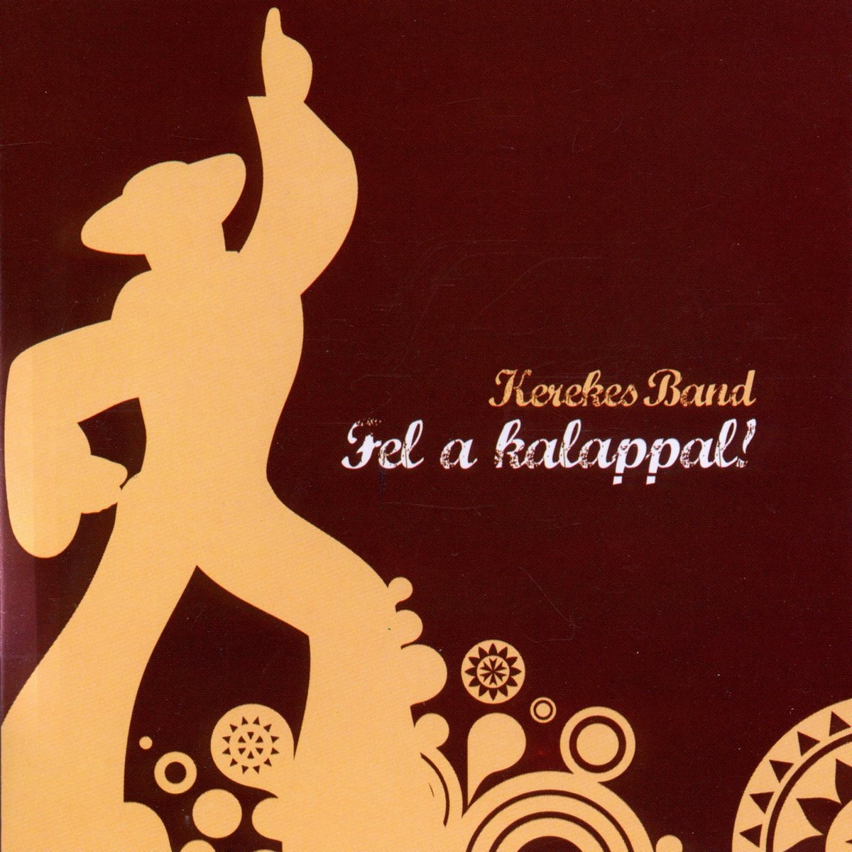 Kerekes Band - Fel A Kalappal! (CD)