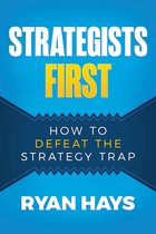 Strategists First: How to Defeat the Strategy Trap