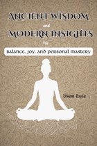 ANCIENT WISDOM AND MODERN INSIGHTS FOR BALANCE, JOY, AND PERSONAL MASTERY