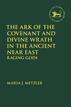 The Library of Hebrew Bible/Old Testament Studies-The Ark of the Covenant and Divine Wrath in the Ancient Near East