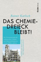 Studien zur Geschichte der Treuhandanstalt 11 - Das Chemiedreieck bleibt!