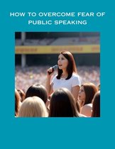 How To Overcome Fear Of Public Speaking
