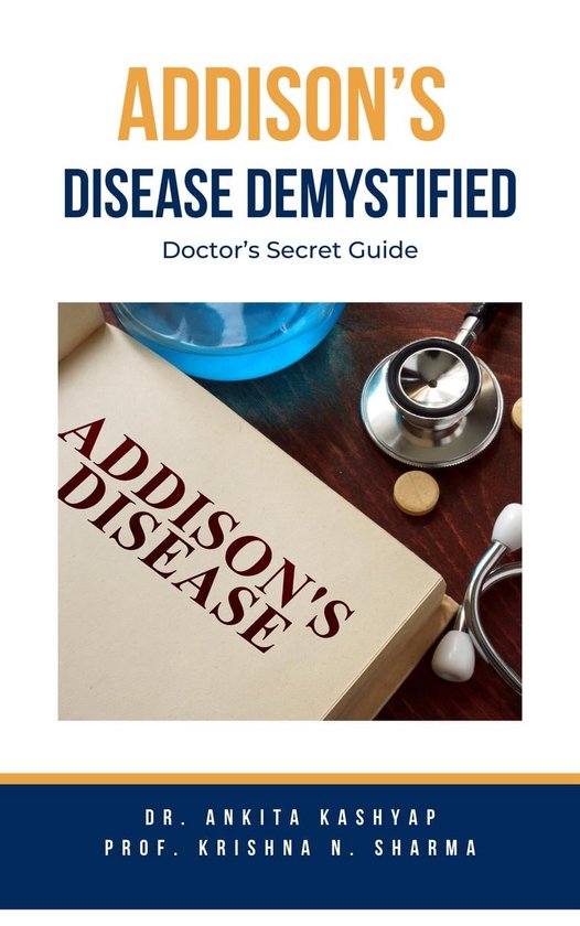 Addison’s Disease Demystified Doctors Secret Guide (ebook), Prof