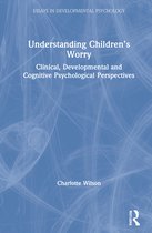 Essays in Developmental Psychology- Understanding Children’s Worry