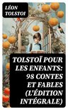 Tolstoï pour les enfants: 98 Contes et Fables (L'édition intégrale)