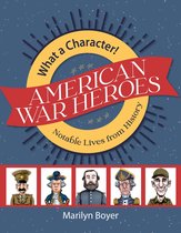 What A Character! Notable Lives from History - America's War Heroes