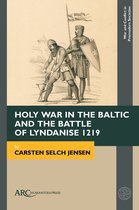 War and Conflict in Premodern Societies- Holy War in the Baltic and the Battle of Lyndanise 1219