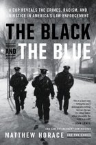 The Black and the Blue A Cop Reveals the Crimes, Racism, and Injustice in America's Law Enforcement