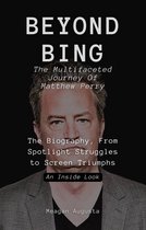 BEYOND BING: The Multifaceted Journey Of Matthew Perry