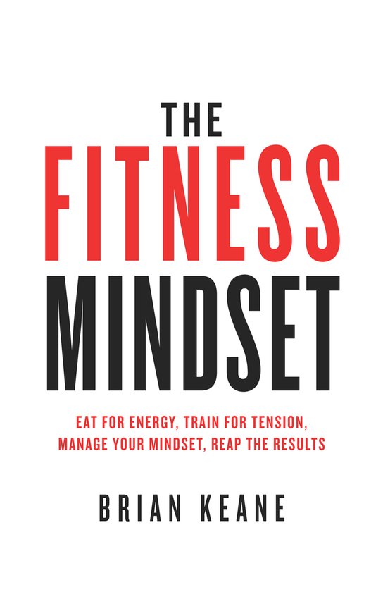 The Fitness Mindset: Eat for energy, Train for tension, Mana ... - cover