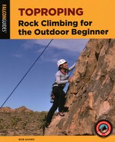 Toproping Rock Climbing for the Outdoor Beginner, Second Edition How To Climb Series