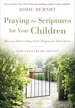 Praying the Scriptures for Your Children 20th Anniversary Edition Discover How to Pray God's Purpose for Their Lives