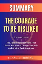 The Francis Book Series 1 - Summary Of The Courage to be Disliked by Ichiro Kishimi:The Japanese Phenomenon That Shows You How to Change Your Life and Achieve Real Happiness