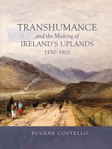 Transhumance and the Making of Ireland`s Uplands, 1550–1900