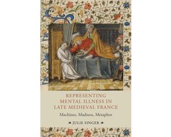 Representing Mental Illness in Late Medieval Fra – Machines, Madness, Metaphor