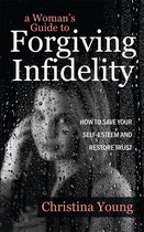 A Woman's Guide to Forgiving Infidelity