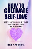 HOW TO CULTIVATE SELF-LOVE