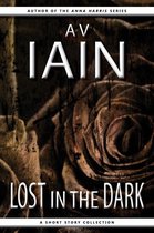 Lost In The Dark: A Short Story Collection