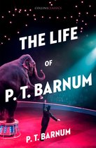The Life of PT Barnum Collins Classics
