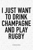 I Just Want To Drink Champagne And Play Rugby
