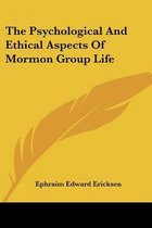 The Psychological and Ethical Aspects of Mormon Group Life