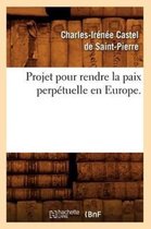 Histoire- Projet Pour Rendre La Paix Perp�tuelle En Europe.