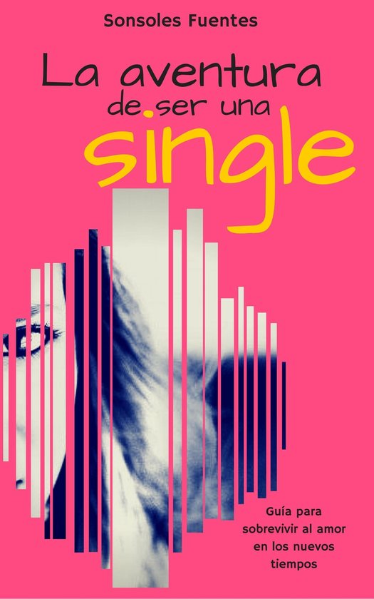 La aventura de ser una single: Guía para sobrevivir al amor ... - cover