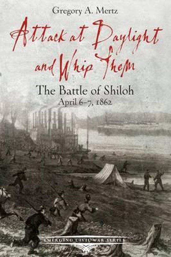 Boek "Attack at Daylight and Whip Them: The Battle of Shiloh, April 6-7, 1862" door Gregory A. Mertz. Tekening van een slagveldscene met soldaten en een stoomboot.
