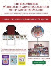 Einfache Kunst und Handwerk fur Kinder (Ein besonderer Weihnachts-Adventskalender mit 25 Adventshausern - Alles, was Sie brauchen, um den Advent zu feiern): Ein alternativer, beson