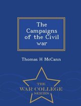 The Campaigns of the Civil War - War College Series