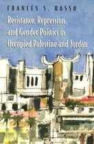 Resistance, Repression, and Gender Politics in Occupied Palestine and Jordan