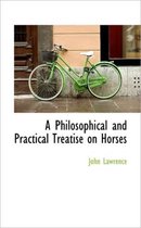 A Philosophical and Practical Treatise on Horses