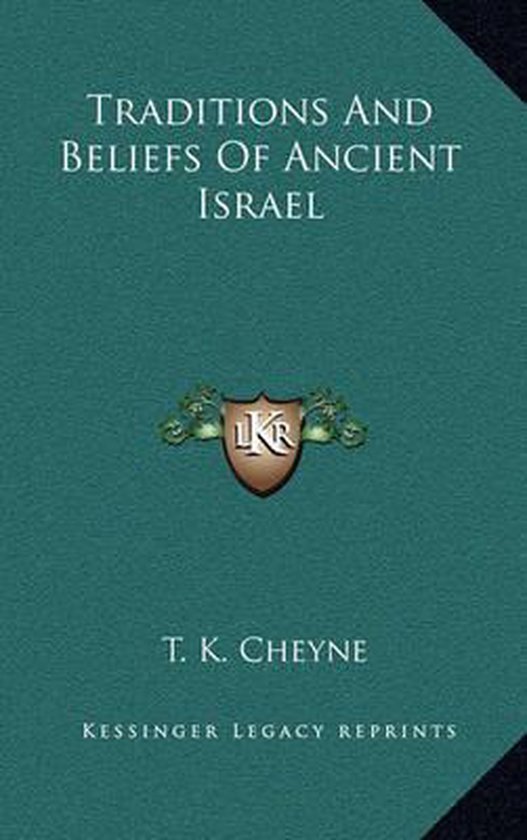 Traditions and Beliefs of Ancient Israel, T K Cheyne 9781163402016