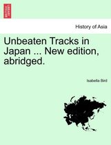 Unbeaten Tracks in Japan ... New Edition, Abridged.