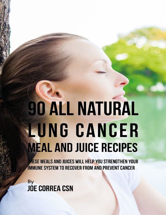 90 All Natural Lung Cancer Meal and Juice Recipes These Meals and