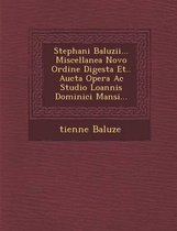 Stephani Baluzii... Miscellanea Novo Ordine Digesta Et.. Aucta Opera AC Studio Loannis Dominici Mansi...