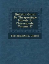 Bulletin G N Ral de Th Rapeutique M Dicale Et Chirurgicale, Volume 37