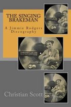 The Singing Brakeman - A Jimmie Rodgers Discography