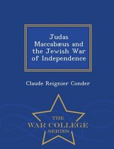 Judas Maccabaeus and the Jewish War of Independence - War College Series