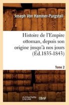 Histoire- Histoire de l'Empire Ottoman, Depuis Son Origine Jusqu'� Nos Jours. Tome 2 (�d.1835-1843)