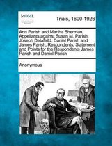 Ann Parish and Martha Sherman, Appellants Against Susan M. Parish, Joseph Delafeild, Daniel Parish and James Parish, Respondents, Statement and Points for the Respondents James Parish and Dan