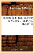 Histoire- Histoire Du Bienheureux Jean, Seigneur de Montmirel Et d'Oisy (�d.1641)