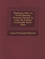 Plaidoyer Pour Le G N Ral Moreau, Prononc Devant La Cour de Justice Criminelle S Ante Paris