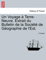 Un Voyage Terre-Neuve. Extrait Du Bulletin de La Soci T de G Ographie de L'Est.