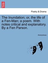 The Inundation; Or, the Life of a Fen-Man; A Poem. with Notes Critical and Explanatory. by a Fen Parson.