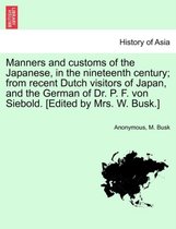 Manners and Customs of the Japanese, in the Nineteenth Century; From Recent Dutch Visitors of Japan, and the German of Dr. P. F. Von Siebold. [Edited by Mrs. W. Busk.]