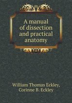 A manual of dissection and practical anatomy