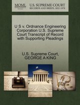 U S V. Ordnance Engineering Corporation U.S. Supreme Court Transcript of Record with Supporting Pleadings